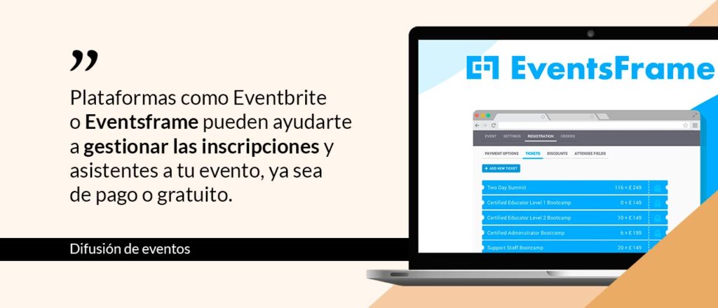 Platafomas como Eventbrite o Eventsframe pueden ayudarte a gestionar las inscripciones y asistentes a tu evento, ya sea de pago o gratuito