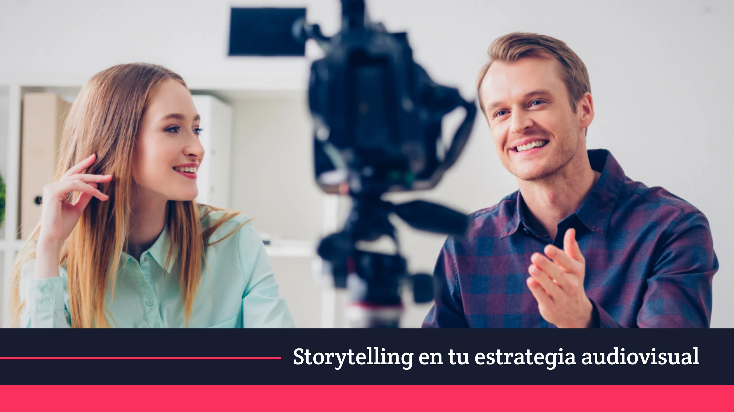 Mejora la estrategia audiovisual de tu marca: cómo aplicar el storytelling en marketing