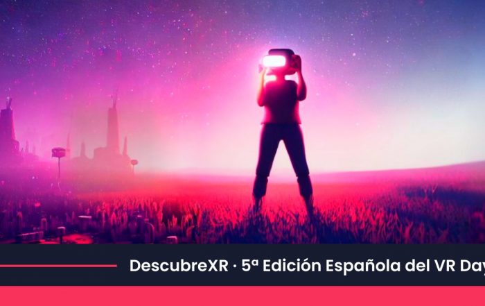 DescubreXR, 5ª edición española del VR Day